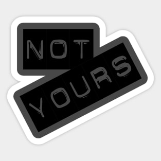 Not yours Sticker